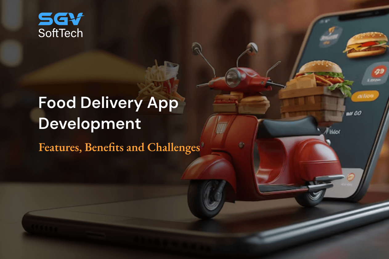 Food Delivery App Development: Features, Benefits and Challenges
