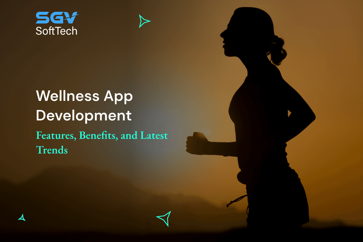 Wellness App Development: Features, Benefits, and Latest Trends