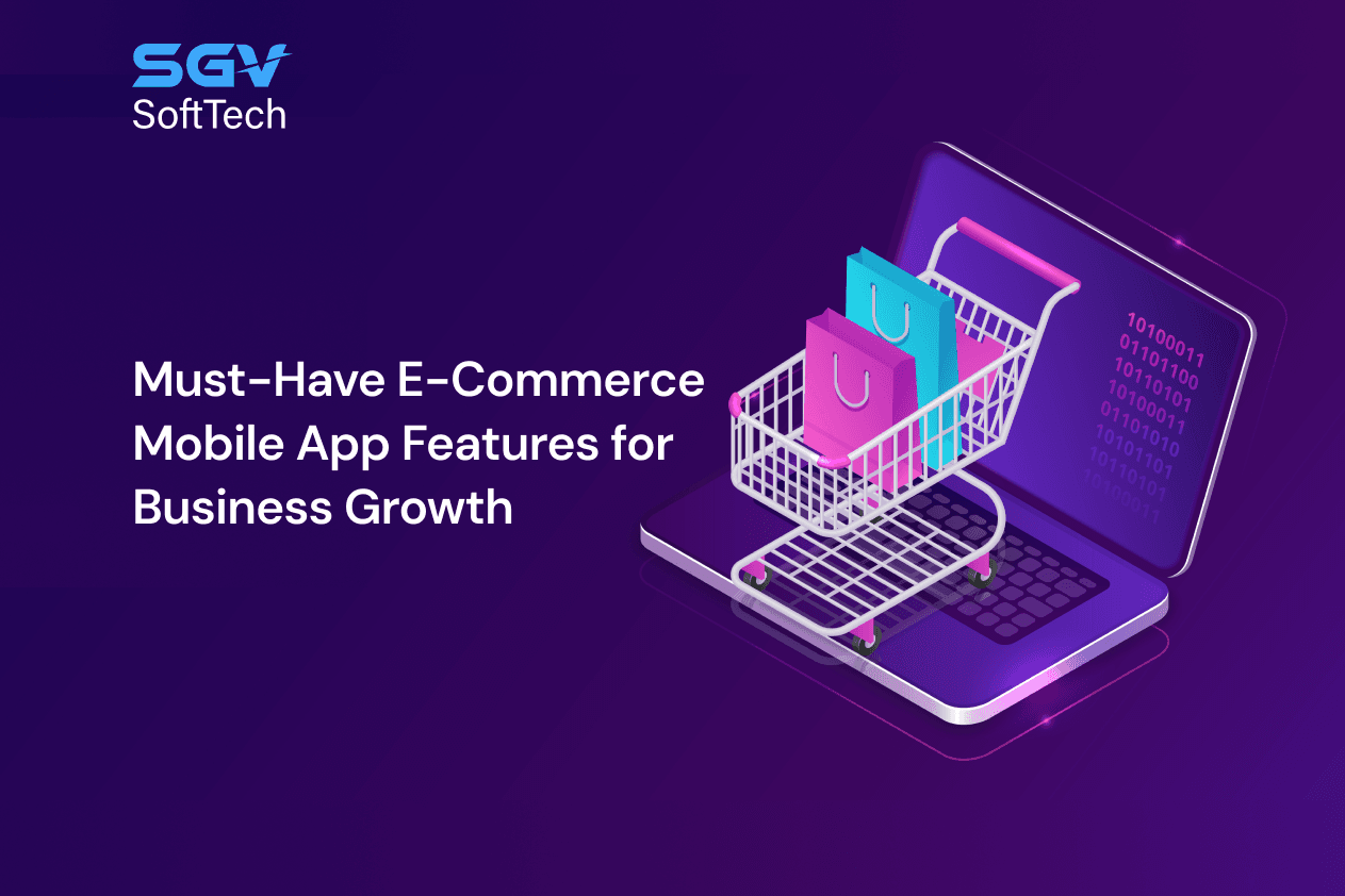 Must-Have E-Commerce Mobile App Features for Business Growth