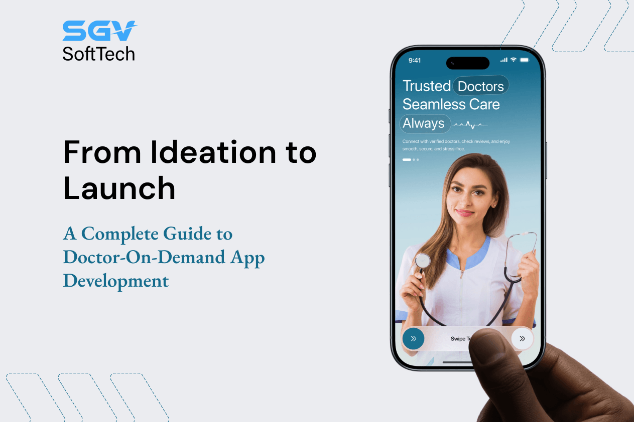 From Ideation to Launch: A Complete Guide to Doctor-On-Demand App Development